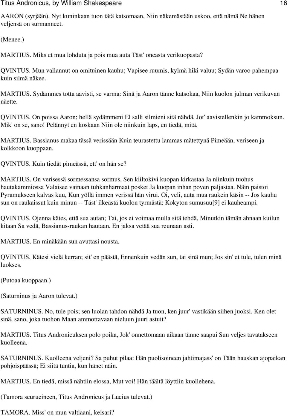 Sydämmes totta aavisti, se varma: Sinä ja Aaron tänne katsokaa, Niin kuolon julman verikuvan näette. QVINTUS.