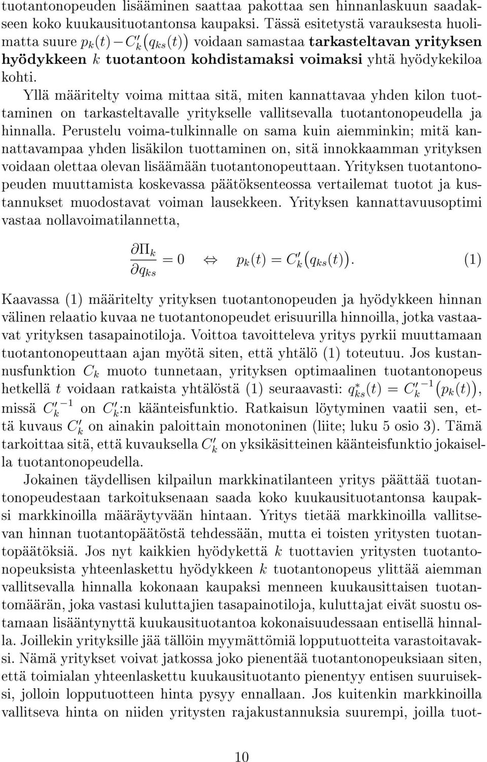 Yllä määritelty voima mittaa sitä, miten kannattavaa yhden kilon tuottaminen on tarkasteltavalle yritykselle vallitsevalla tuotantonopeudella ja hinnalla.