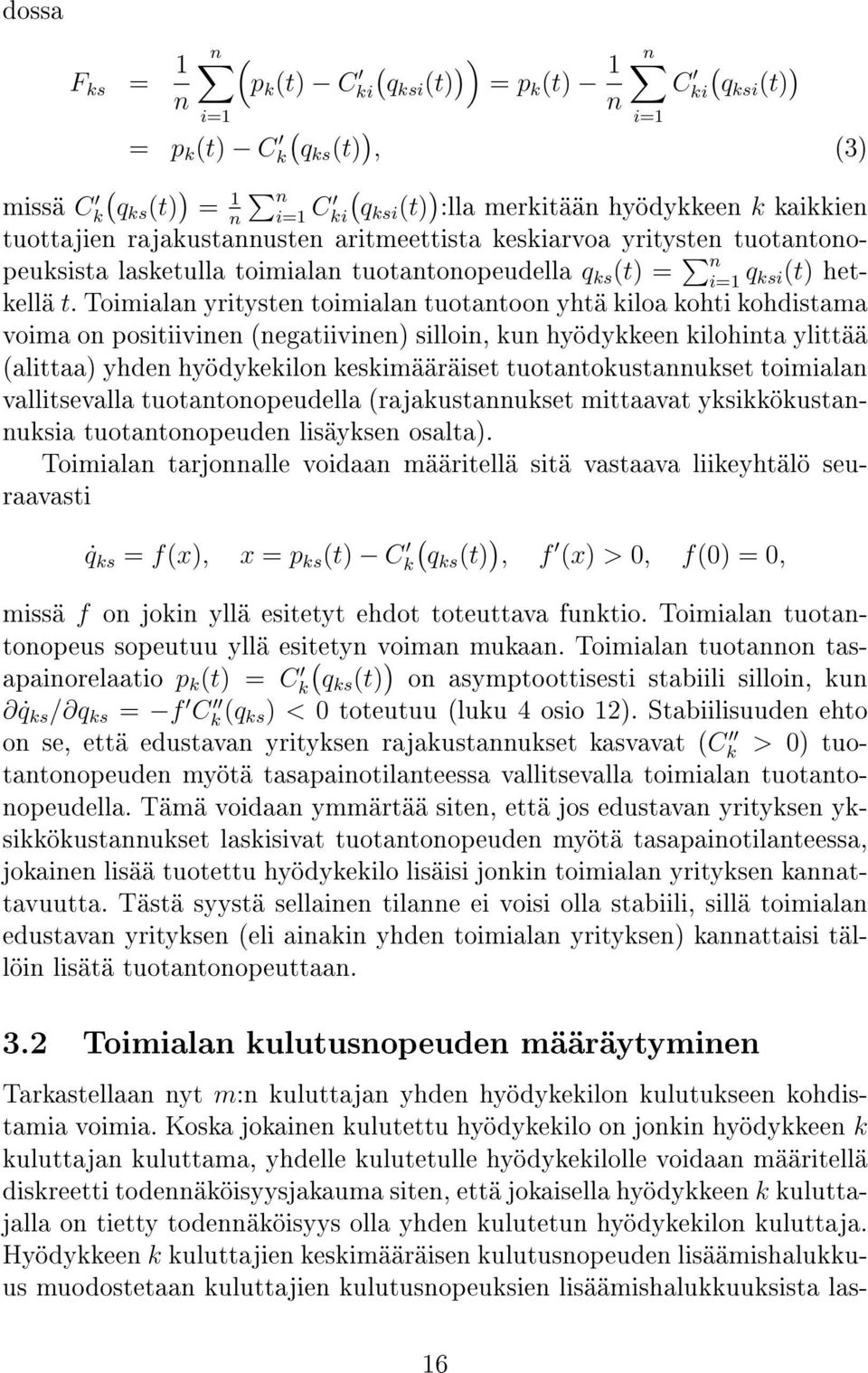 Toimialan yritysten toimialan tuotantoon yhtä kiloa kohti kohdistama voima on positiivinen negatiivinen) silloin, kun hyödykkeen kilohinta ylittää alittaa) yhden hyödykekilon keskimääräiset