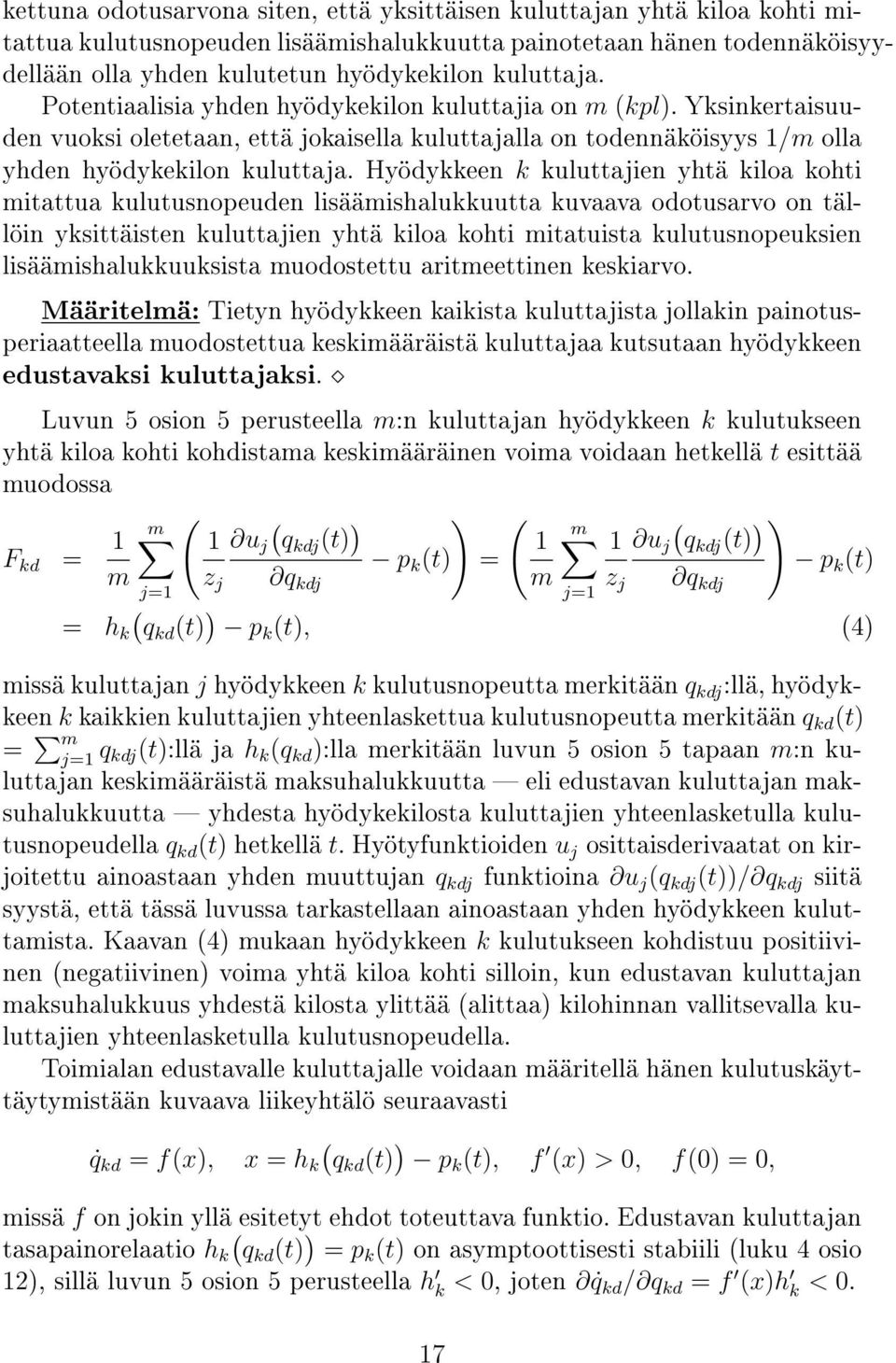 Hyödykkeen k kuluttajien yhtä kiloa kohti mitattua kulutusnopeuden lisäämishalukkuutta kuvaava odotusarvo on tällöin yksittäisten kuluttajien yhtä kiloa kohti mitatuista kulutusnopeuksien