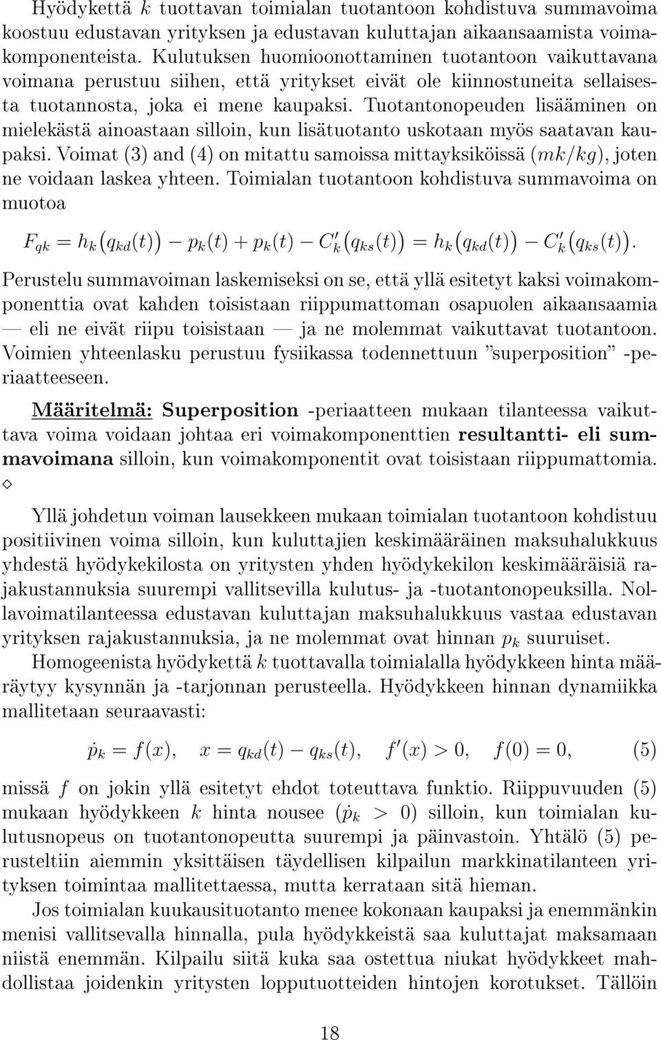 Tuotantonopeuden lisääminen on mielekästä ainoastaan silloin, kun lisätuotanto uskotaan myös saatavan kaupaksi.