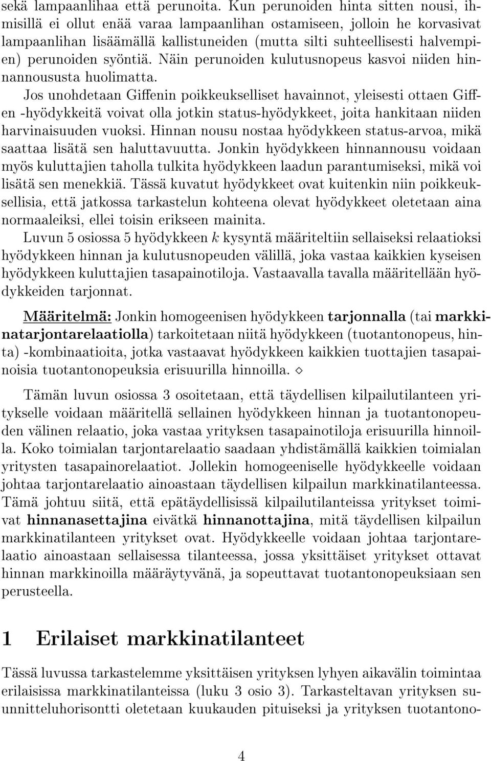 perunoiden syöntiä. Näin perunoiden kulutusnopeus kasvoi niiden hinnannoususta huolimatta.