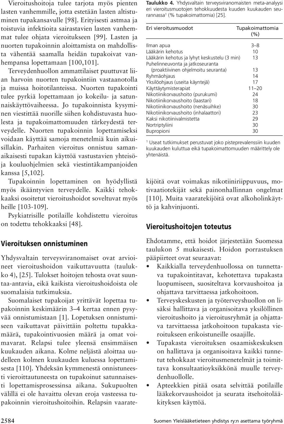 Lasten ja nuorten tupakoinnin aloittamista on mahdollista vähentää saamalla heidän tupakoivat vanhempansa lopettamaan [100,101].