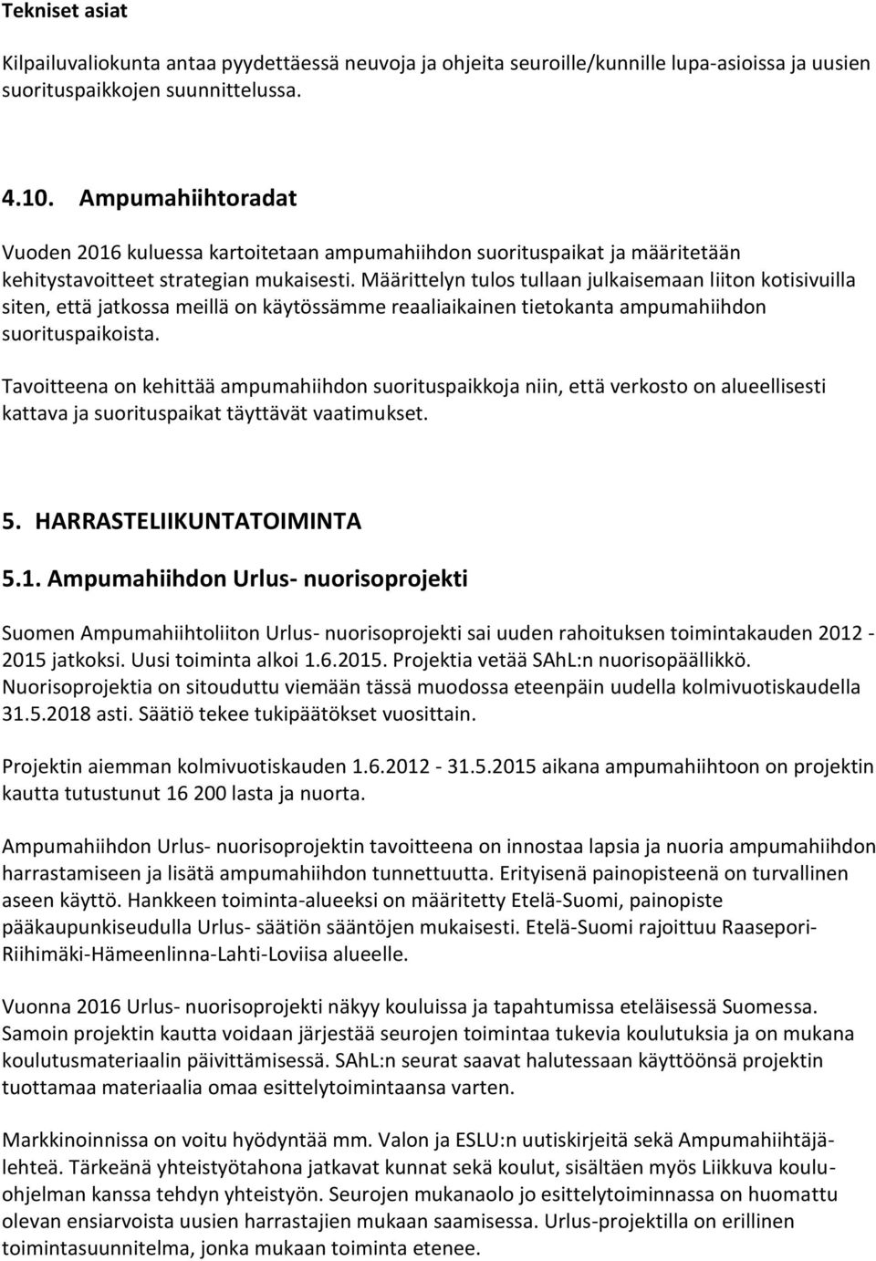 Määrittelyn tulos tullaan julkaisemaan liiton kotisivuilla siten, että jatkossa meillä on käytössämme reaaliaikainen tietokanta ampumahiihdon suorituspaikoista.