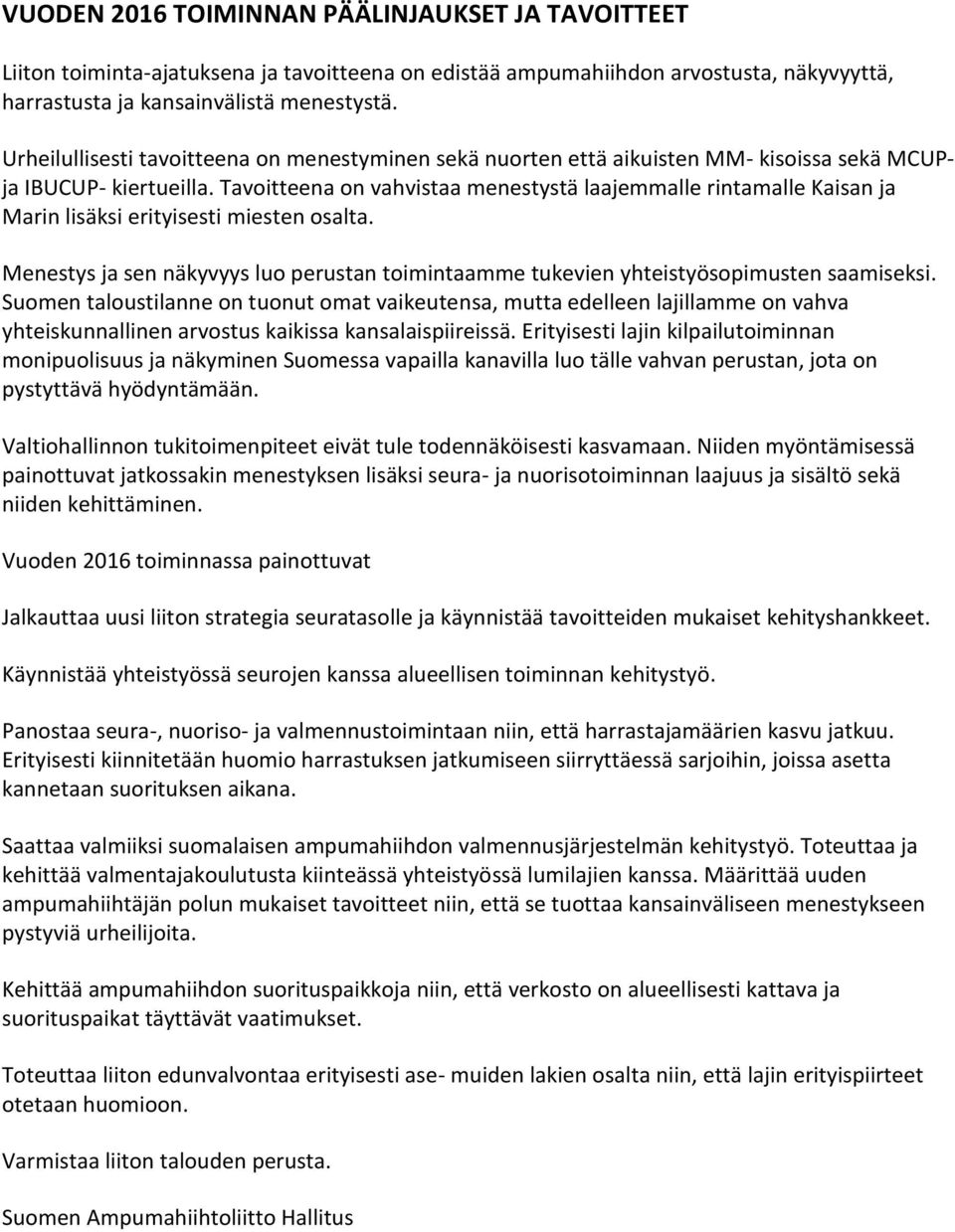 Tavoitteena on vahvistaa menestystä laajemmalle rintamalle Kaisan ja Marin lisäksi erityisesti miesten osalta.