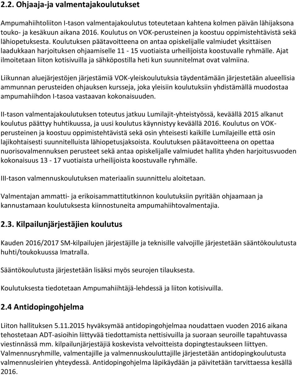 Koulutuksen päätavoitteena on antaa opiskelijalle valmiudet yksittäisen laadukkaan harjoituksen ohjaamiselle 11-15 vuotiaista urheilijoista koostuvalle ryhmälle.