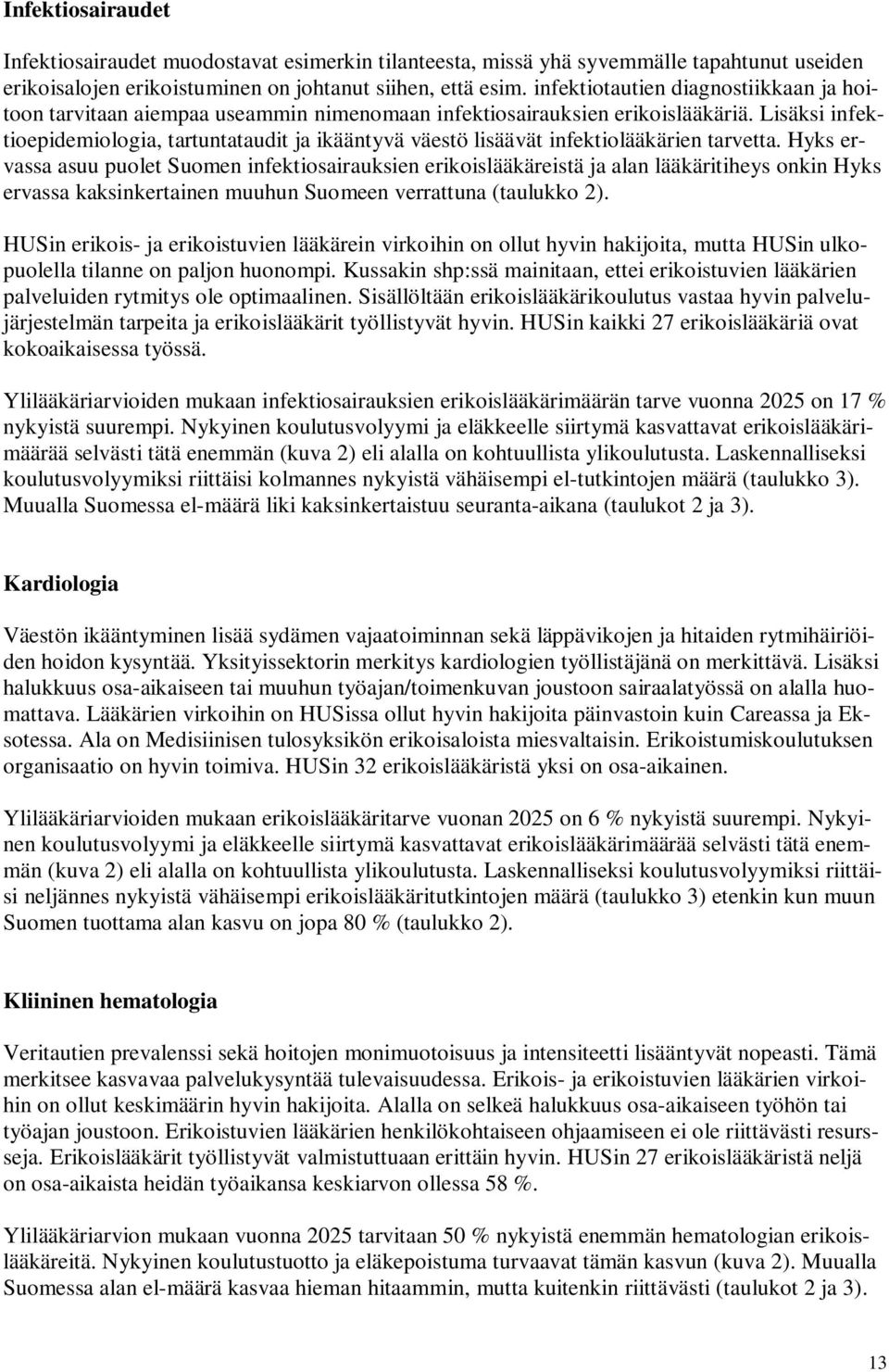 Lisäksi infektioepidemiologia, tartuntataudit ja ikääntyvä väestö lisäävät infektiolääkärien tarvetta.