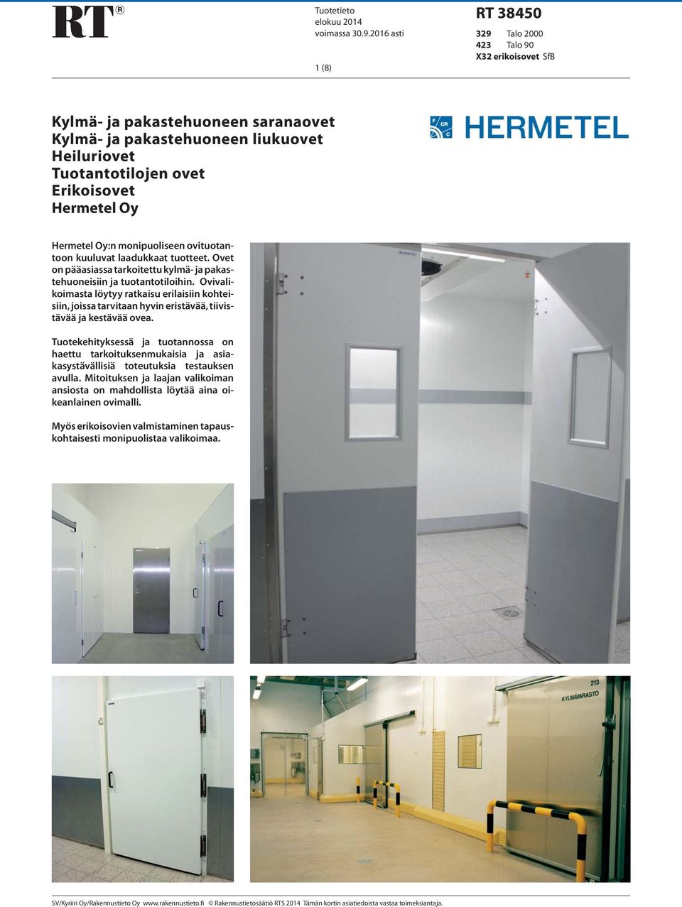 Hermetel Oy:n monipuoliseen ovituotantoon kuuluvat laadukkaat tuotteet. Ovet on pääasiassa tarkoitettu kylmä- ja pakastehuoneisiin ja tuotantotiloihin.