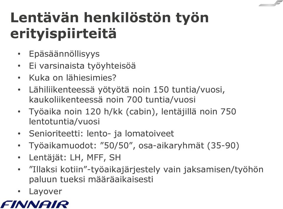(cabin), lentäjillä noin 750 lentotuntia/vuosi Senioriteetti: lento- ja lomatoiveet Työaikamuodot: 50/50,