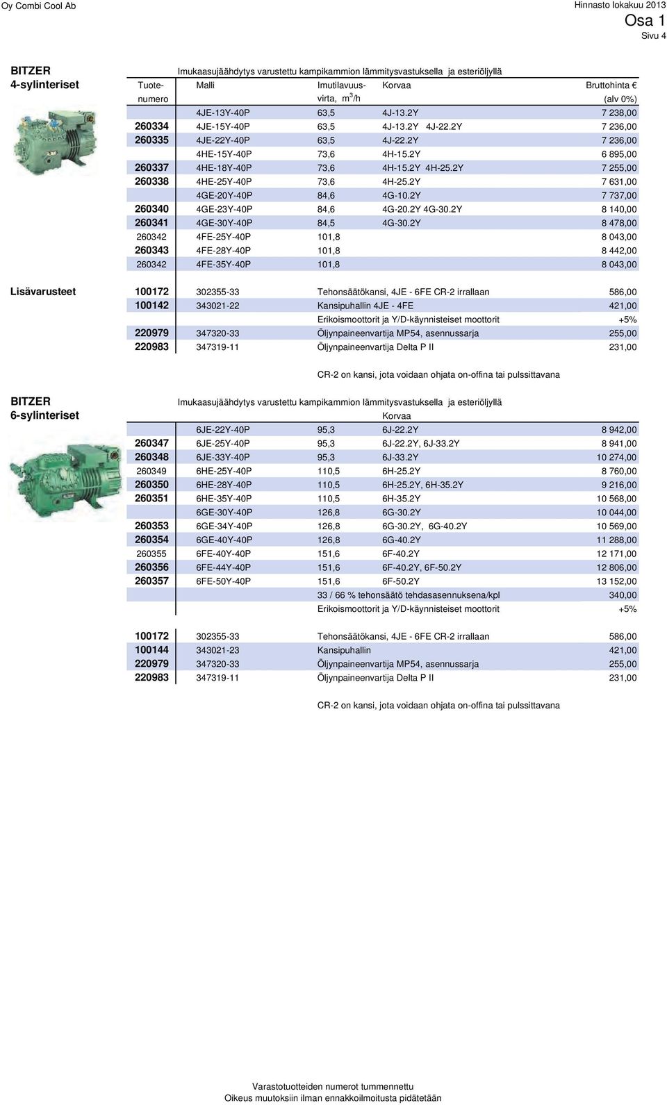 2Y 4H-25.2Y 7 255,00 260338 4HE-25Y-40P 73,6 4H-25.2Y 7 631,00 4GE-20Y-40P 84,6 4G-10.2Y 7 737,00 260340 4GE-23Y-40P 84,6 4G-20.2Y 4G-30.2Y 8 140,00 260341 4GE-30Y-40P 84,5 4G-30.