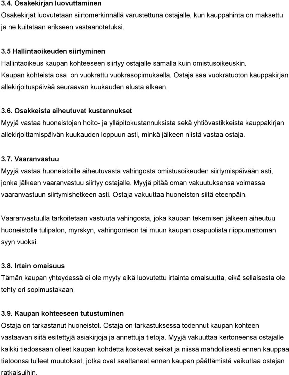 Ostaja saa vuokratuoton kauppakirjan allekirjoituspäivää seuraavan kuukauden alusta alkaen. 3.6.