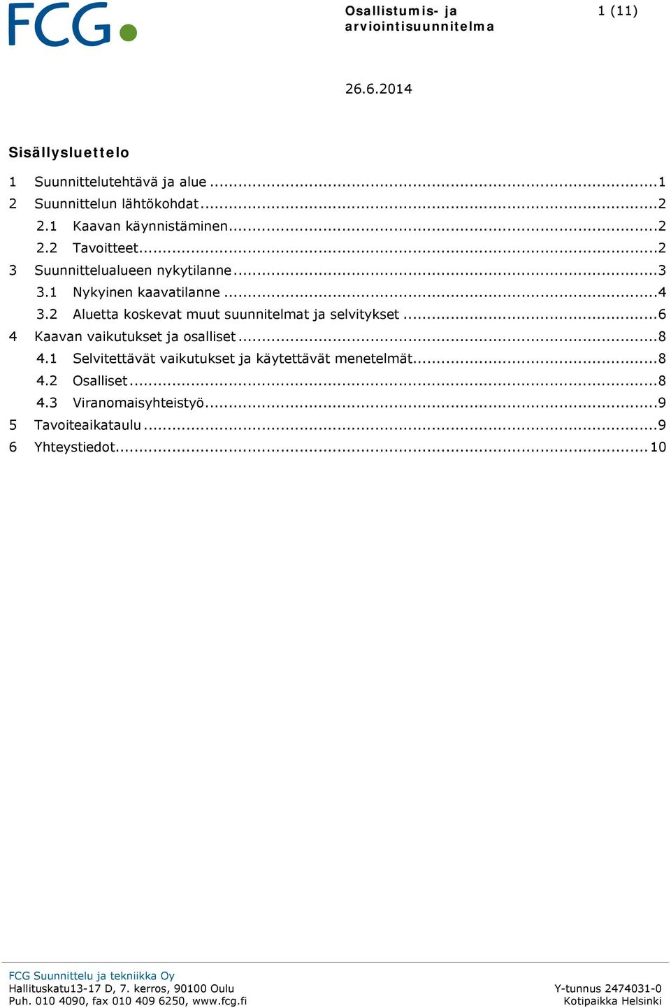 2 Aluetta koskevat muut suunnitelmat ja selvitykset... 6 4 Kaavan vaikutukset ja osalliset... 8 4.