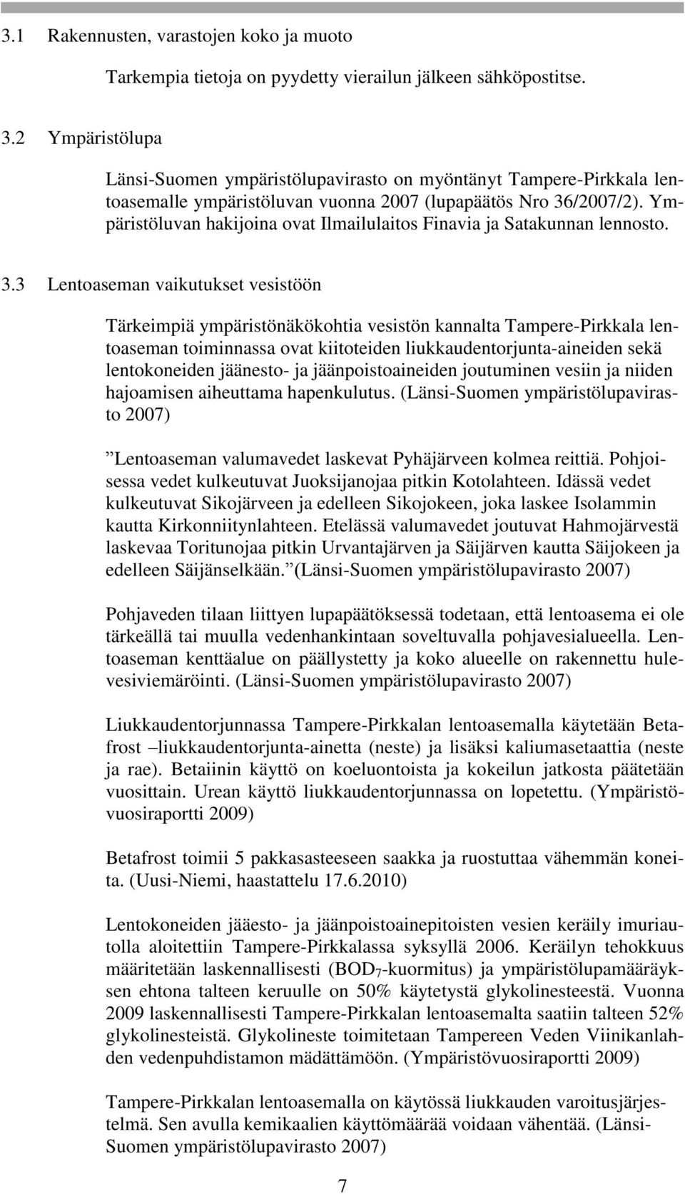 Ympäristöluvan hakijoina ovat Ilmailulaitos Finavia ja Satakunnan lennosto. 3.