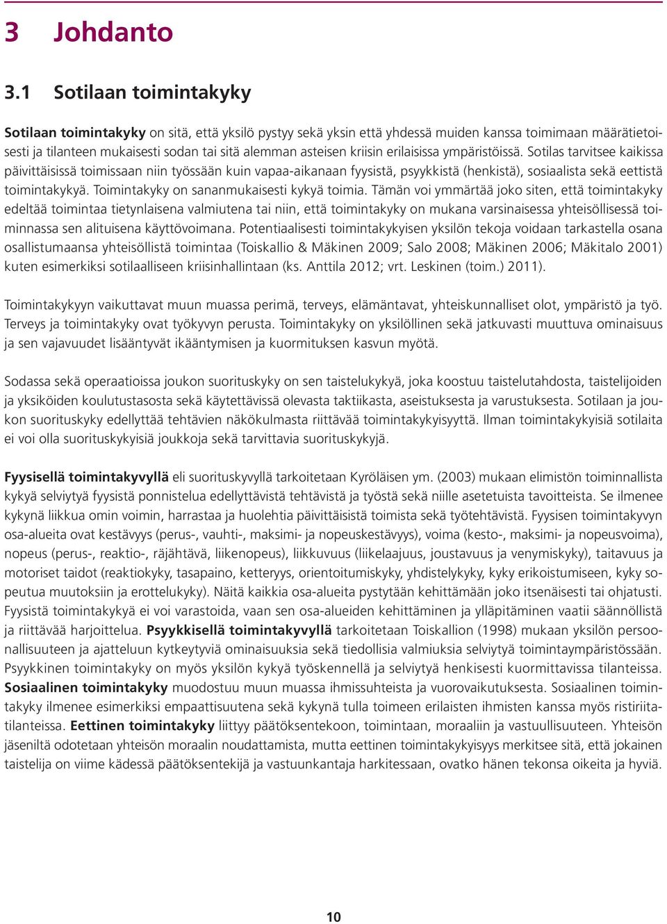 kriisin erilaisissa ympäristöissä. Sotilas tarvitsee kaikissa päivittäisissä toimissaan niin työssään kuin vapaa-aikanaan fyysistä, psyykkistä (henkistä), sosiaalista sekä eettistä toimintakykyä.
