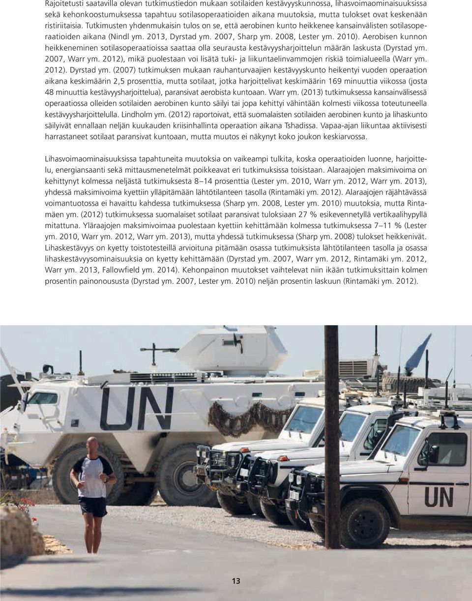 2008, Lester ym. 2010). Aerobisen kunnon heikkeneminen sotilasoperaatioissa saattaa olla seurausta kestävyysharjoittelun määrän laskusta (Dyrstad ym. 2007, Warr ym.