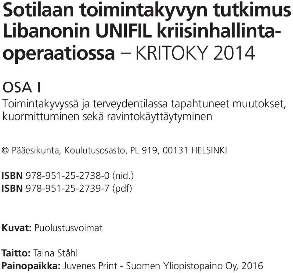 Pääesikunta, Koulutusosasto, PL 919, 00131 HELSINKI ISBN 978-951-25-2738-0 (nid.