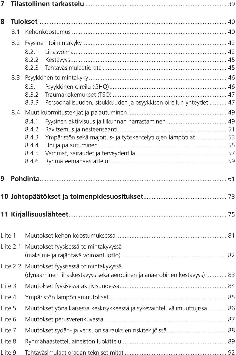 .. 49 8.4.1 Fyysinen aktiivisuus ja liikunnan harrastaminen... 49 8.4.2 Ravitsemus ja nesteensaanti... 51 8.4.3 Ympäristön sekä majoitus- ja työskentelytilojen lämpötilat... 53 8.4.4 Uni ja palautuminen.