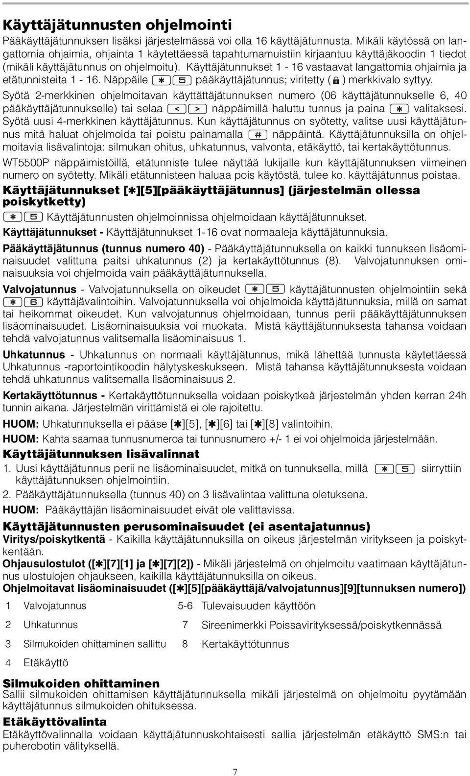 Käyttäjätunnukset 1-16 vastaavat langattomia ohjaimia ja etätunnisteita 1-16. Näppäile pääkäyttäjätunnus; viritetty ( ) merkkivalo syttyy.