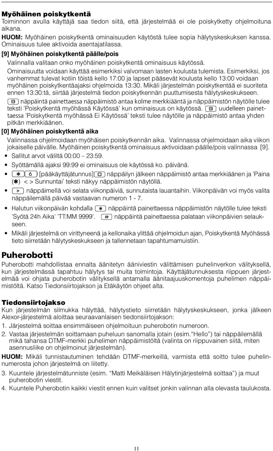 [9] Myöhäinen poiskytkentä päälle/pois Valinnalla valitaan onko myöhäinen poiskytkentä ominaisuus käytössä. Ominaisuutta voidaan käyttää esimerkiksi valvomaan lasten koulusta tulemista.