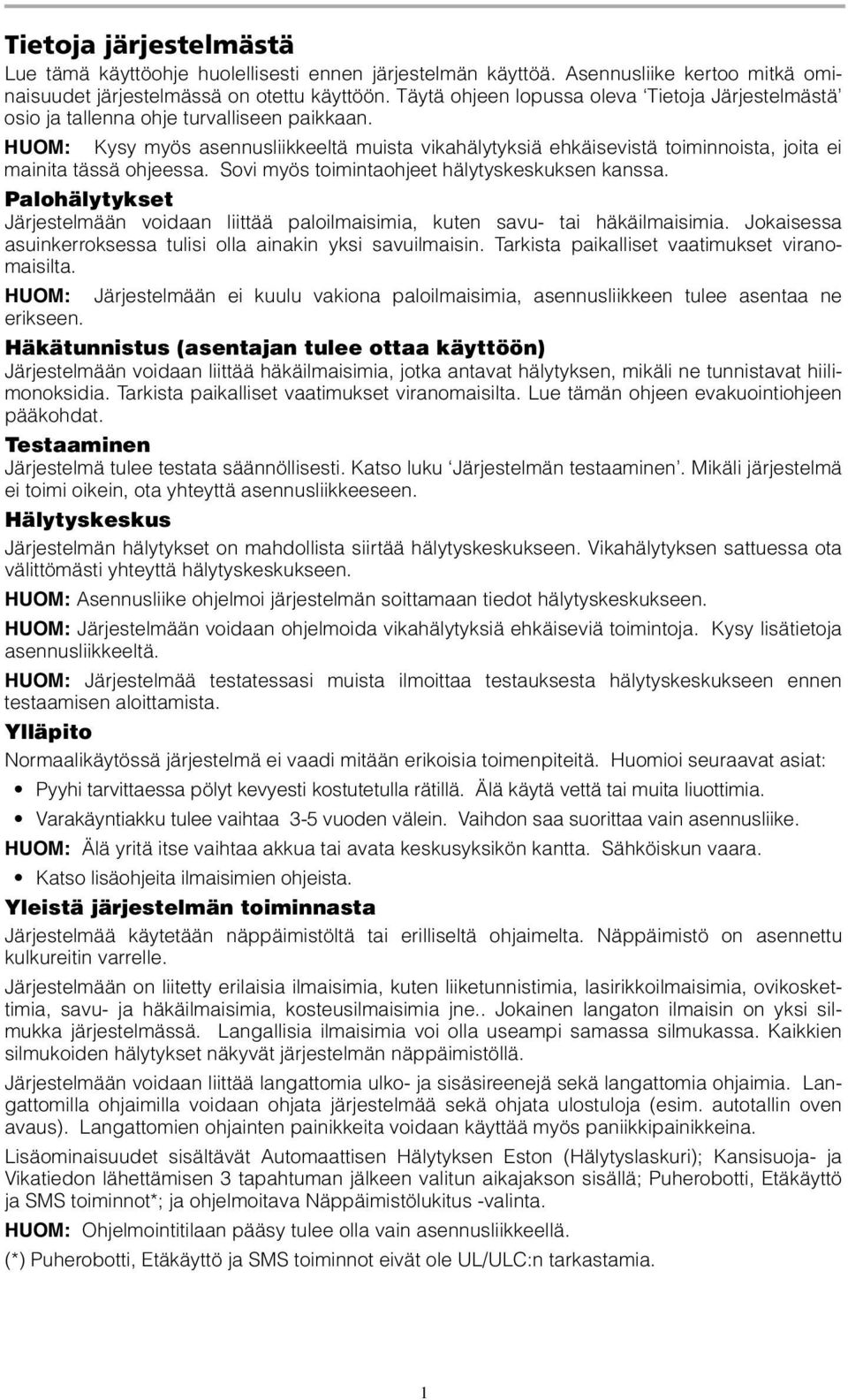 HUOM: Kysy myös asennusliikkeeltä muista vikahälytyksiä ehkäisevistä toiminnoista, joita ei mainita tässä ohjeessa. Sovi myös toimintaohjeet hälytyskeskuksen kanssa.