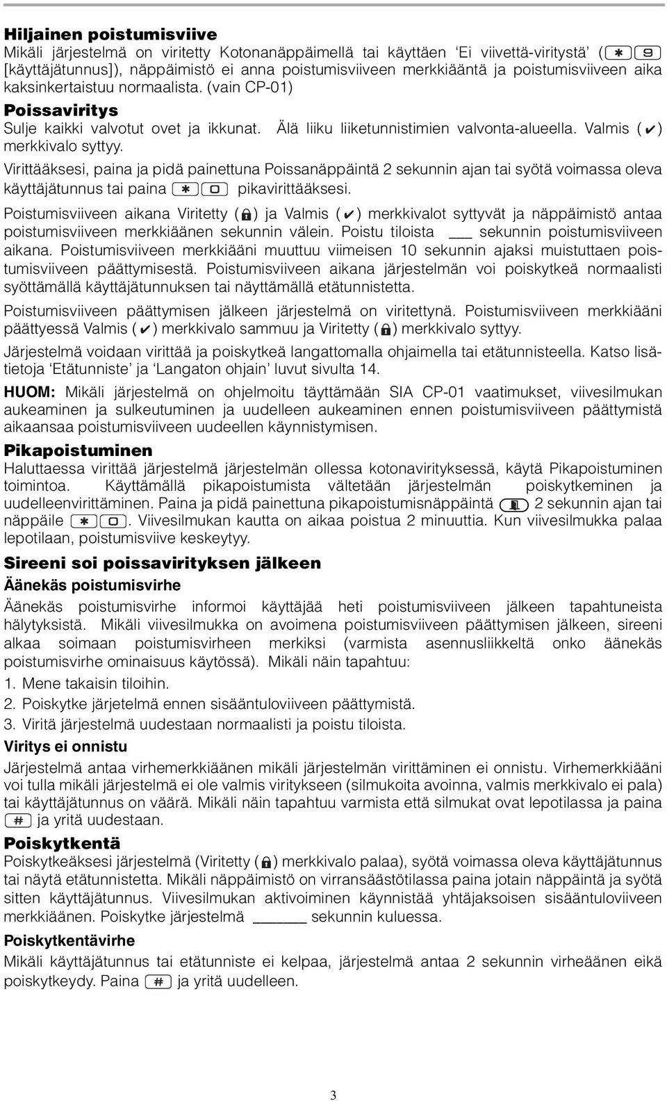 Virittääksesi, paina ja pidä painettuna Poissanäppäintä 2 sekunnin ajan tai syötä voimassa oleva käyttäjätunnus tai paina pikavirittääksesi.