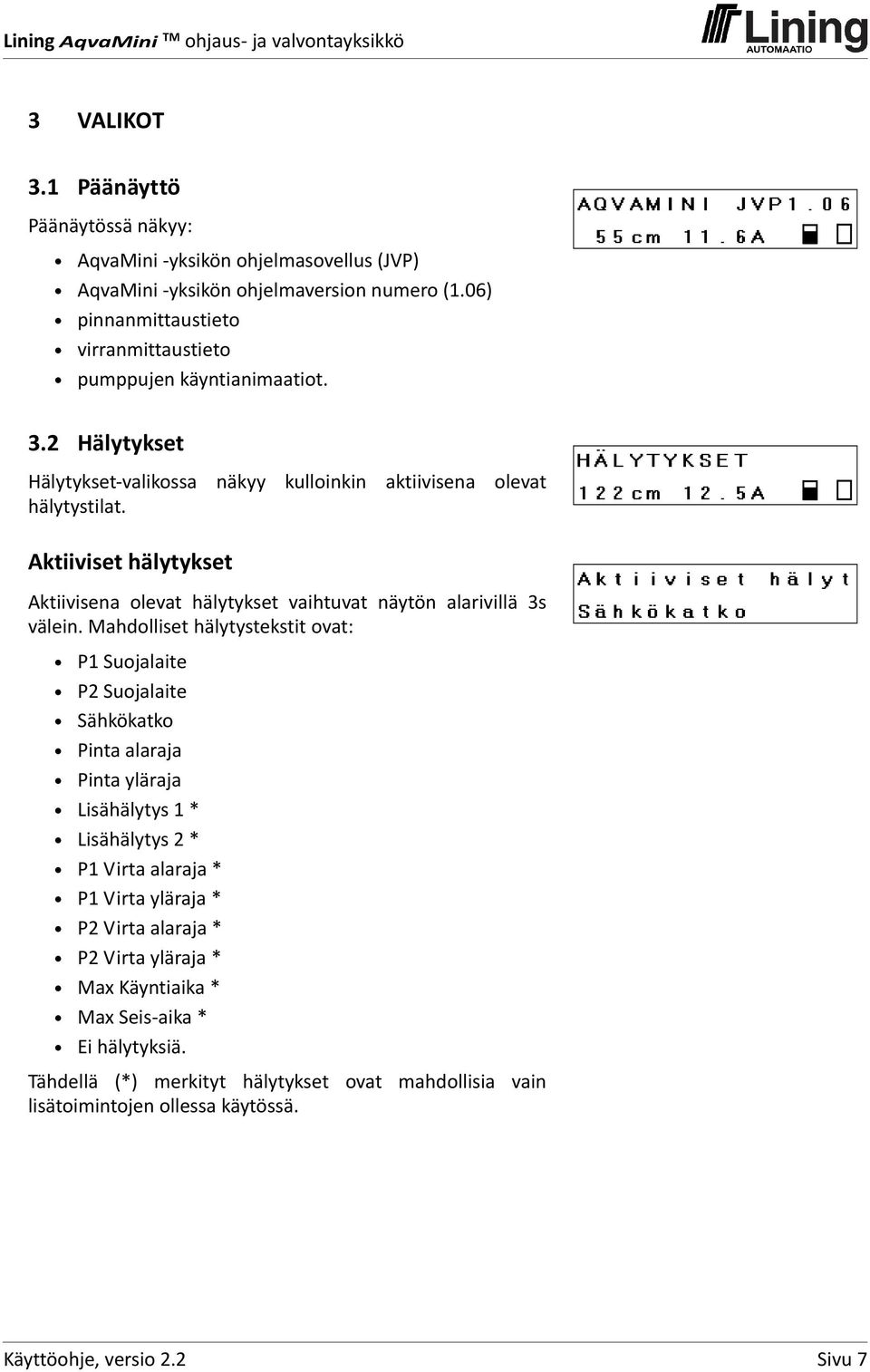 Aktiiviset hälytykset Aktiivisena olevat hälytykset vaihtuvat näytön alarivillä 3s välein.