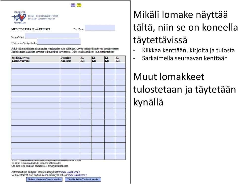 kirjoita ja tulosta - Sarkaimella seuraavan