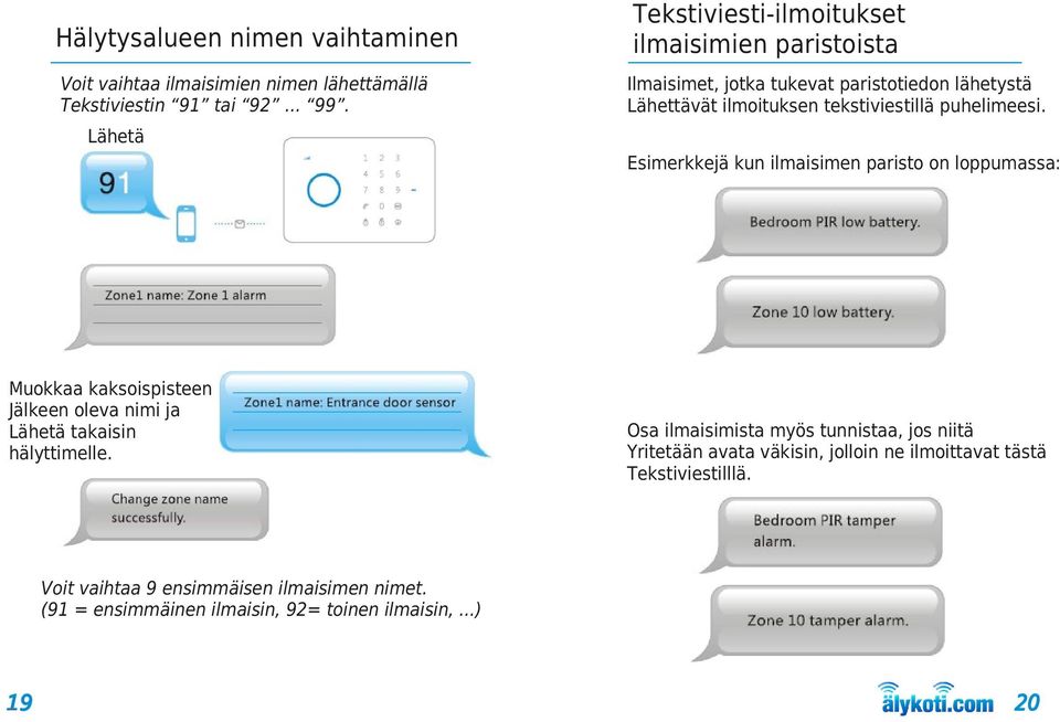 puhelimeesi. Esimerkkejä kun ilmaisimen paristo on loppumassa: Muokkaa kaksoispisteen Jälkeen oleva nimi ja takaisin hälyttimelle.