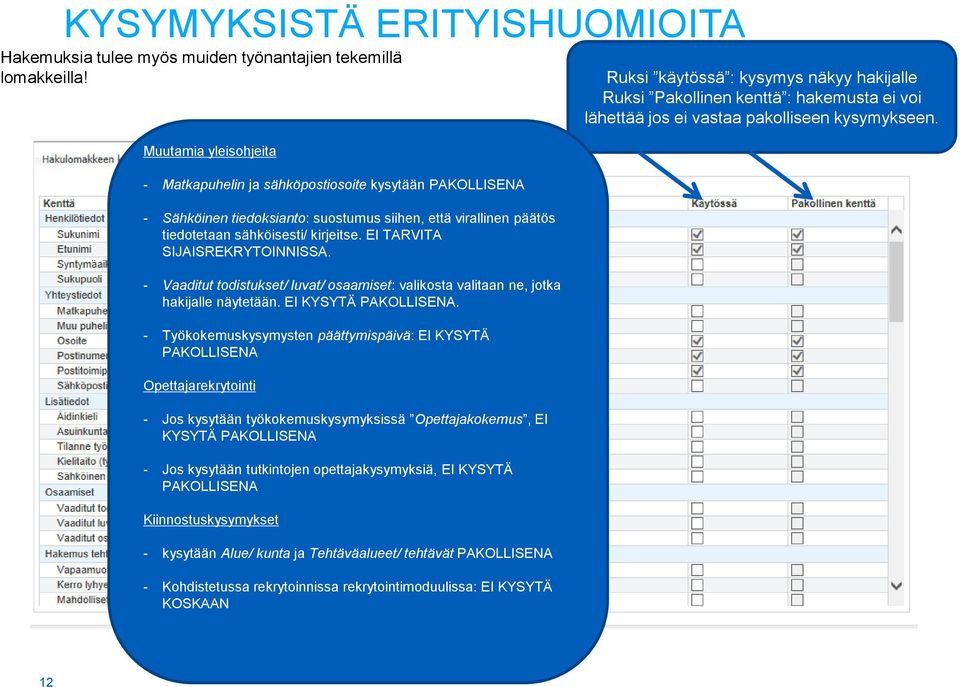 EI TARVITA SIJAISREKRYTOINNISSA. - Vaaditut todistukset/ luvat/ osaamiset: valikosta valitaan ne, jotka hakijalle näytetään. EI KYSYTÄ PAKOLLISENA.