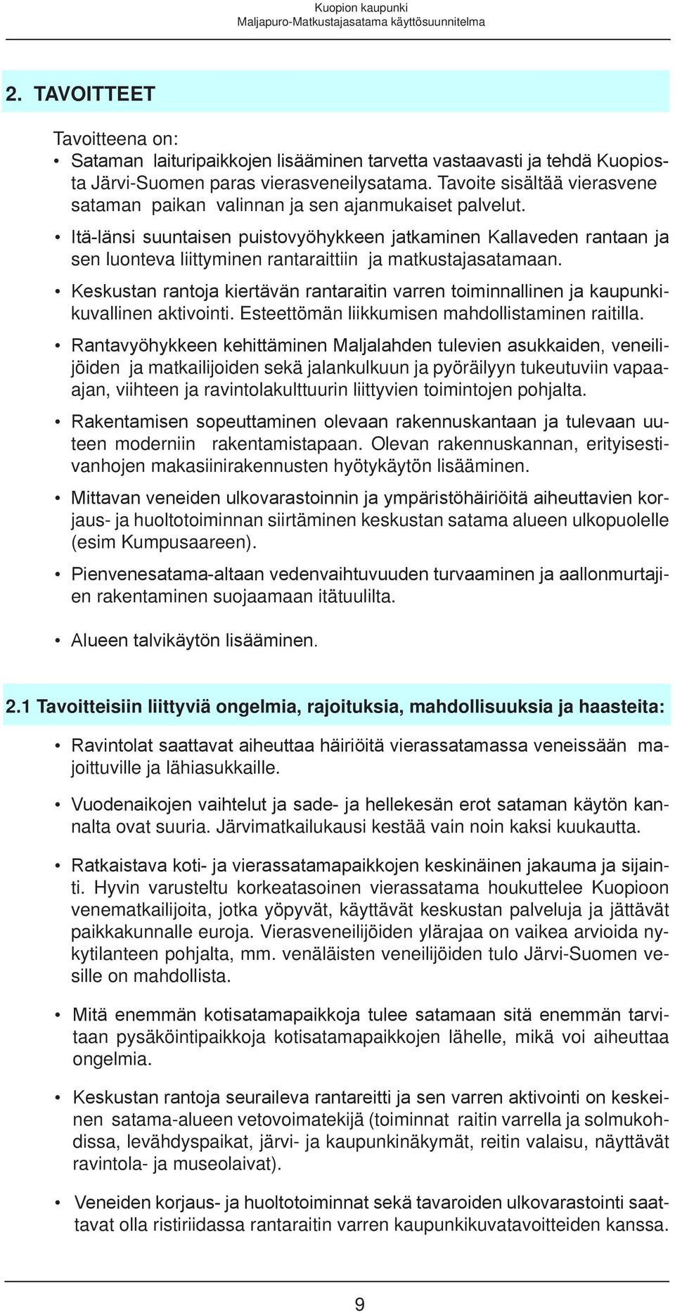 Itä-länsi suuntaisen puistovyöhykkeen jatkaminen Kallaveden rantaan ja sen luonteva liittyminen rantaraittiin ja matkustajasatamaan.