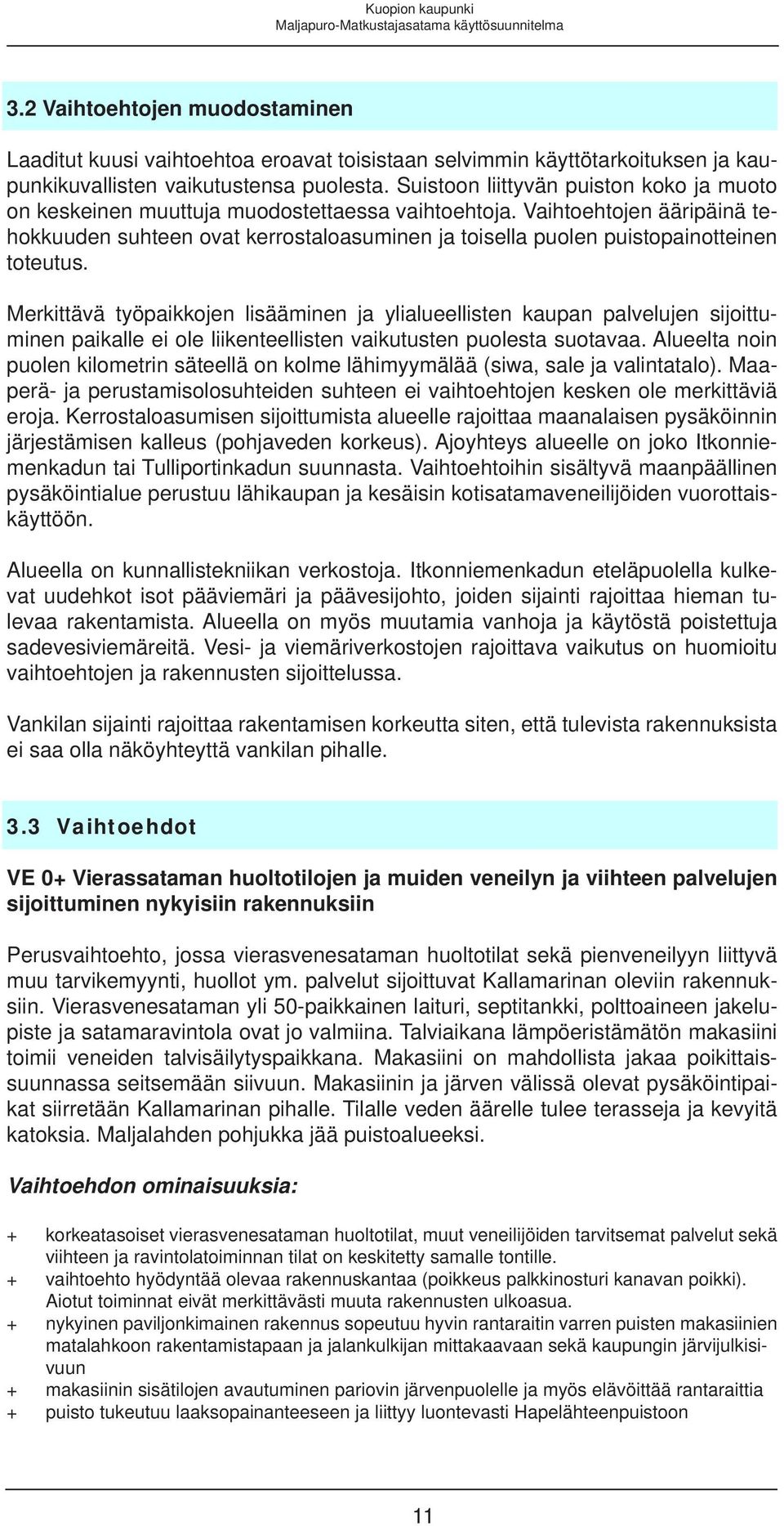 Vaihtoehtojen ääripäinä tehokkuuden suhteen ovat kerrostaloasuminen ja toisella puolen puistopainotteinen toteutus.
