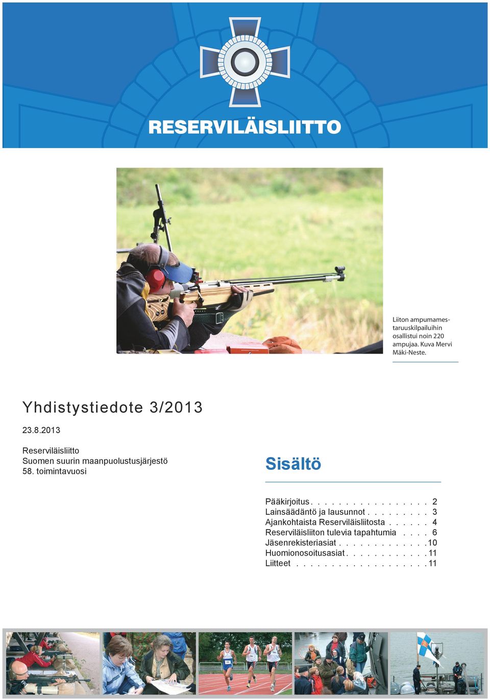................ 2 Lainsäädäntö ja lausunnot......... 3 Ajankohtaista Reserviläisliitosta.