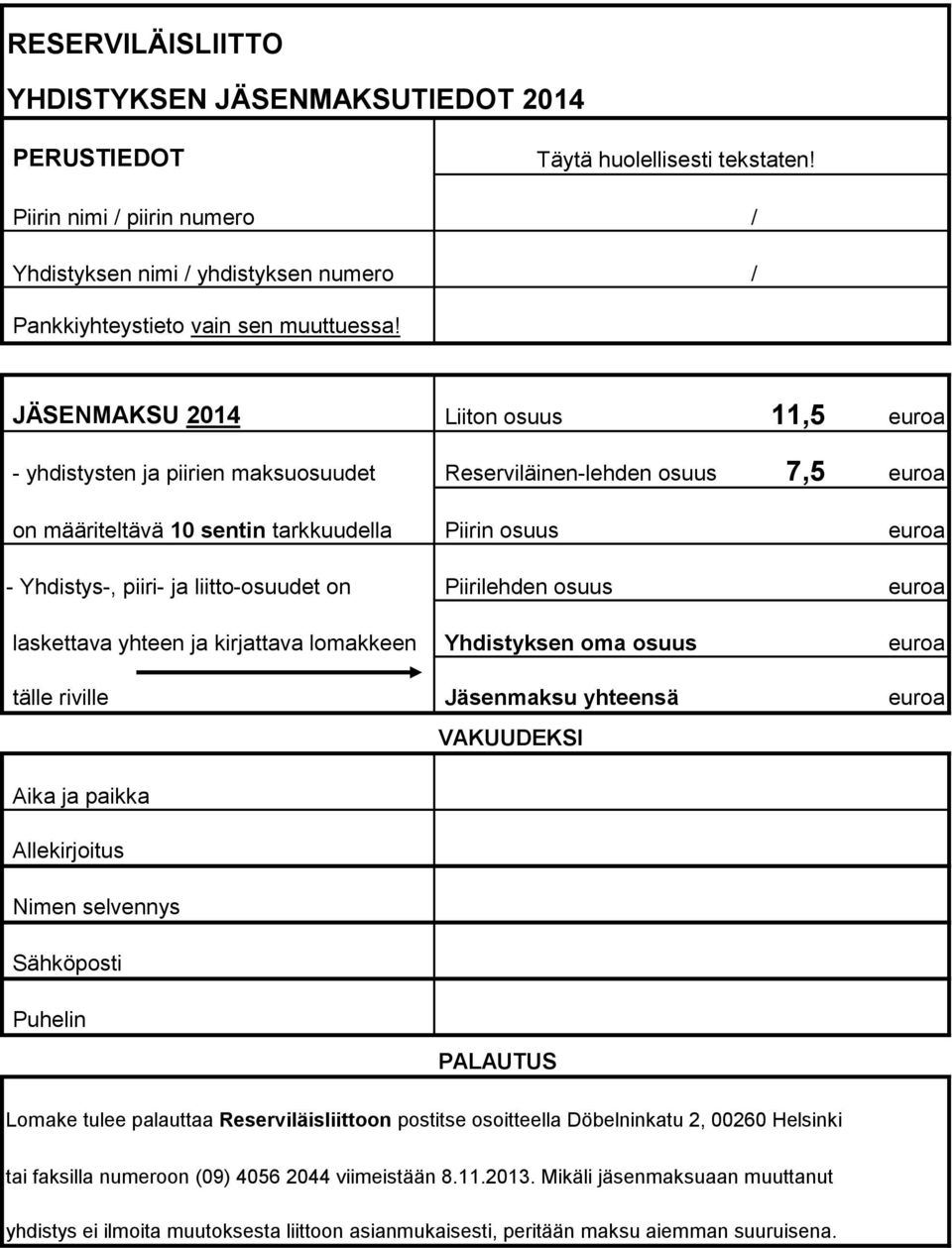 JÄSENMAKSU 2014 Liiton osuus 11,5 euroa - yhdistysten ja piirien maksuosuudet Reserviläinen-lehden osuus 7,5 euroa on määriteltävä 10 sentin tarkkuudella Piirin osuus euroa - Yhdistys-, piiri- ja