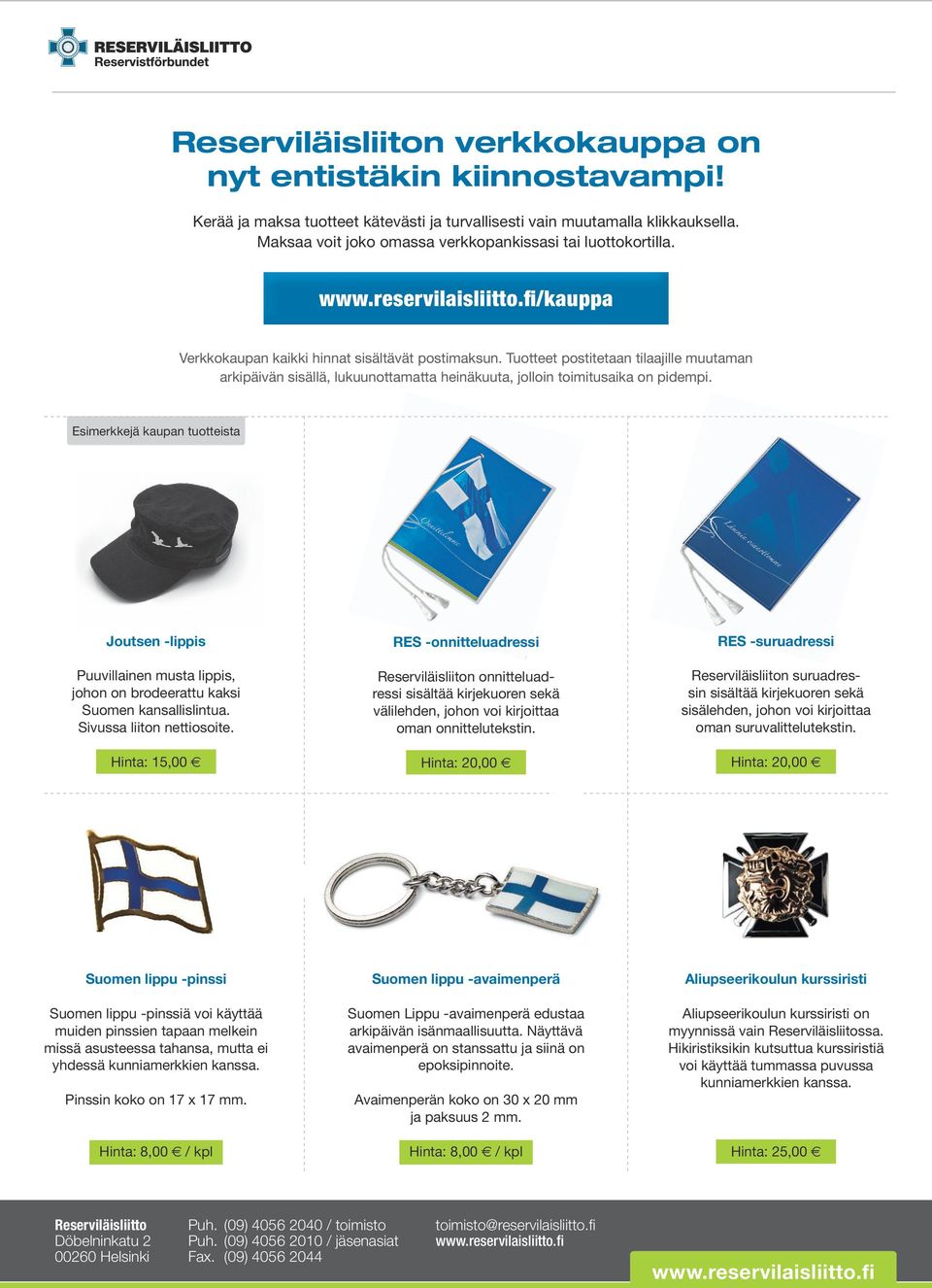 Tuotteet postitetaan tilaajille muutaman arkipäivän sisällä, lukuunottamatta heinäkuuta, jolloin toimitusaika on pidempi.