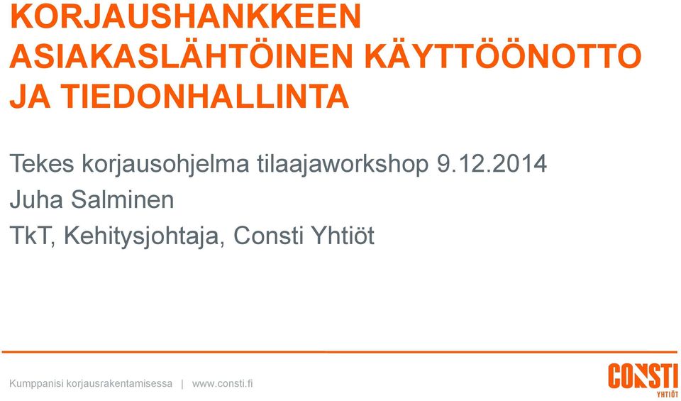 9.12.2014 Juha Salminen TkT, Kehitysjohtaja, Consti