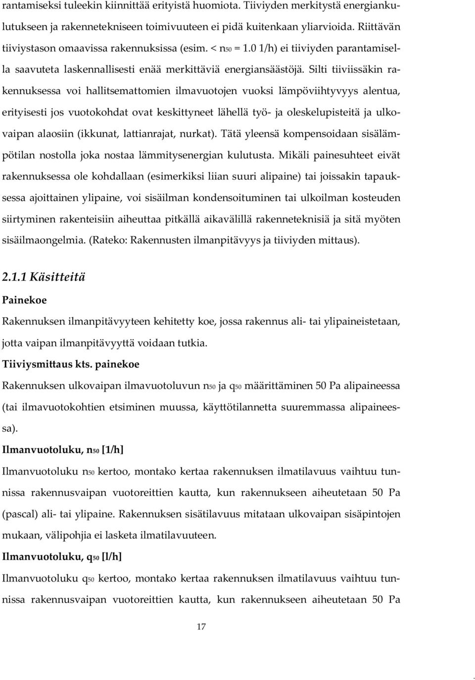 Silti tiiviissäkin rakennuksessa voi hallitsemattomien ilmavuotojen vuoksi lämpöviihtyvyys alentua, erityisesti jos vuotokohdat ovat keskittyneet lähellä työ- ja oleskelupisteitä ja ulkovaipan