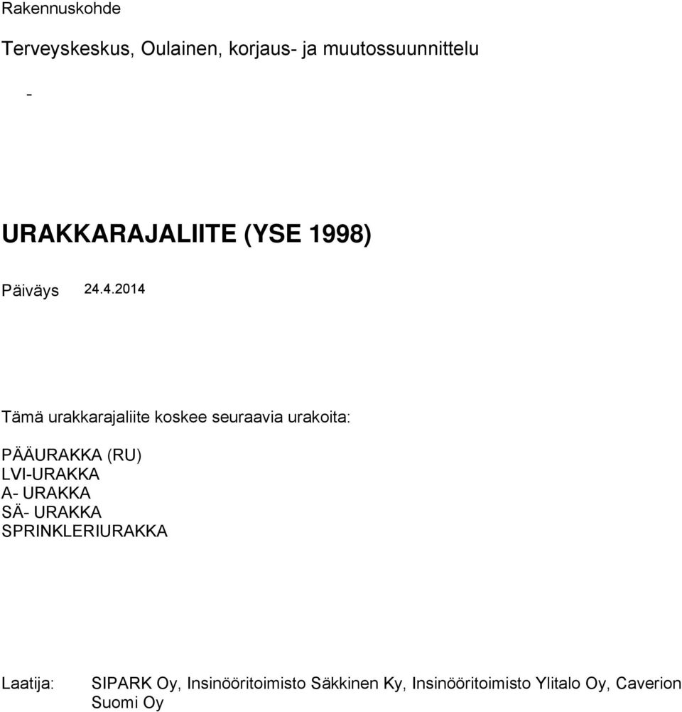 4.2014 Tämä urakkarajaliite koskee seuraavia urakoita: PÄÄURAKKA (RU) LVI-URAKKA