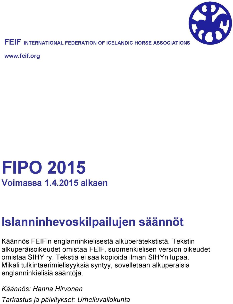Tekstin alkuperäisoikeudet omistaa FEIF, suomenkielisen version oikeudet omistaa SIHY ry.