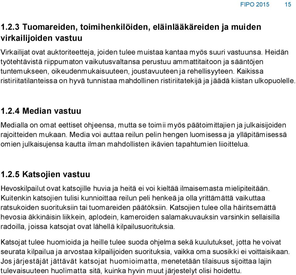 Kaikissa ristiriitatilanteissa on hyvä tunnistaa mahdollinen ristiriitatekijä ja jäädä kiistan ulkopuolelle. 1.2.