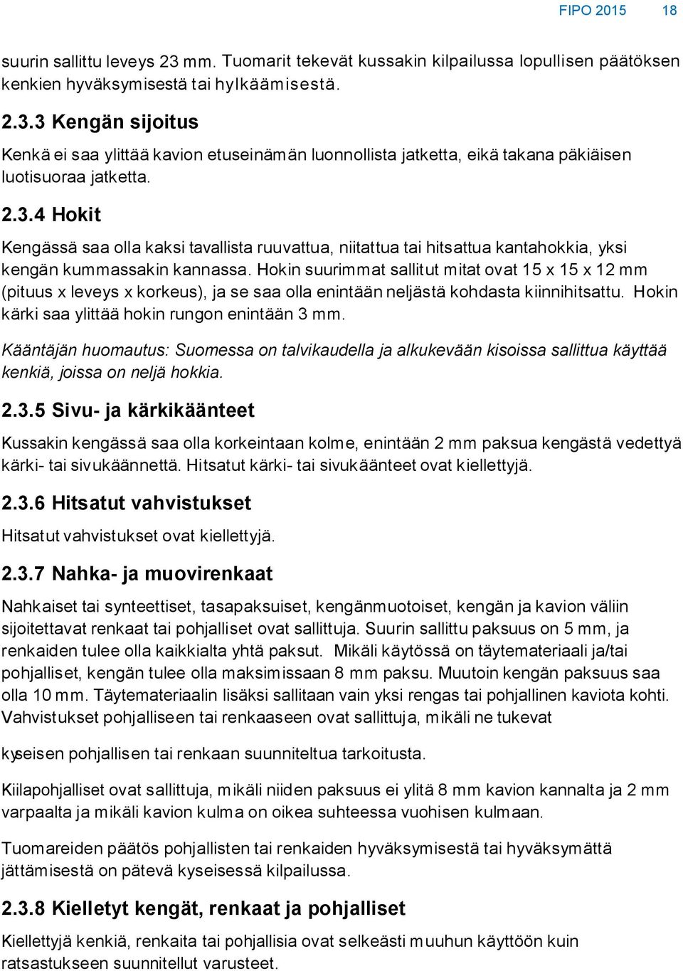 Hokin suurimmat sallitut mitat ovat 15 x 15 x 12 mm (pituus x leveys x korkeus), ja se saa olla enintään neljästä kohdasta kiinnihitsattu. Hokin kärki saa ylittää hokin rungon enintään 3 mm.