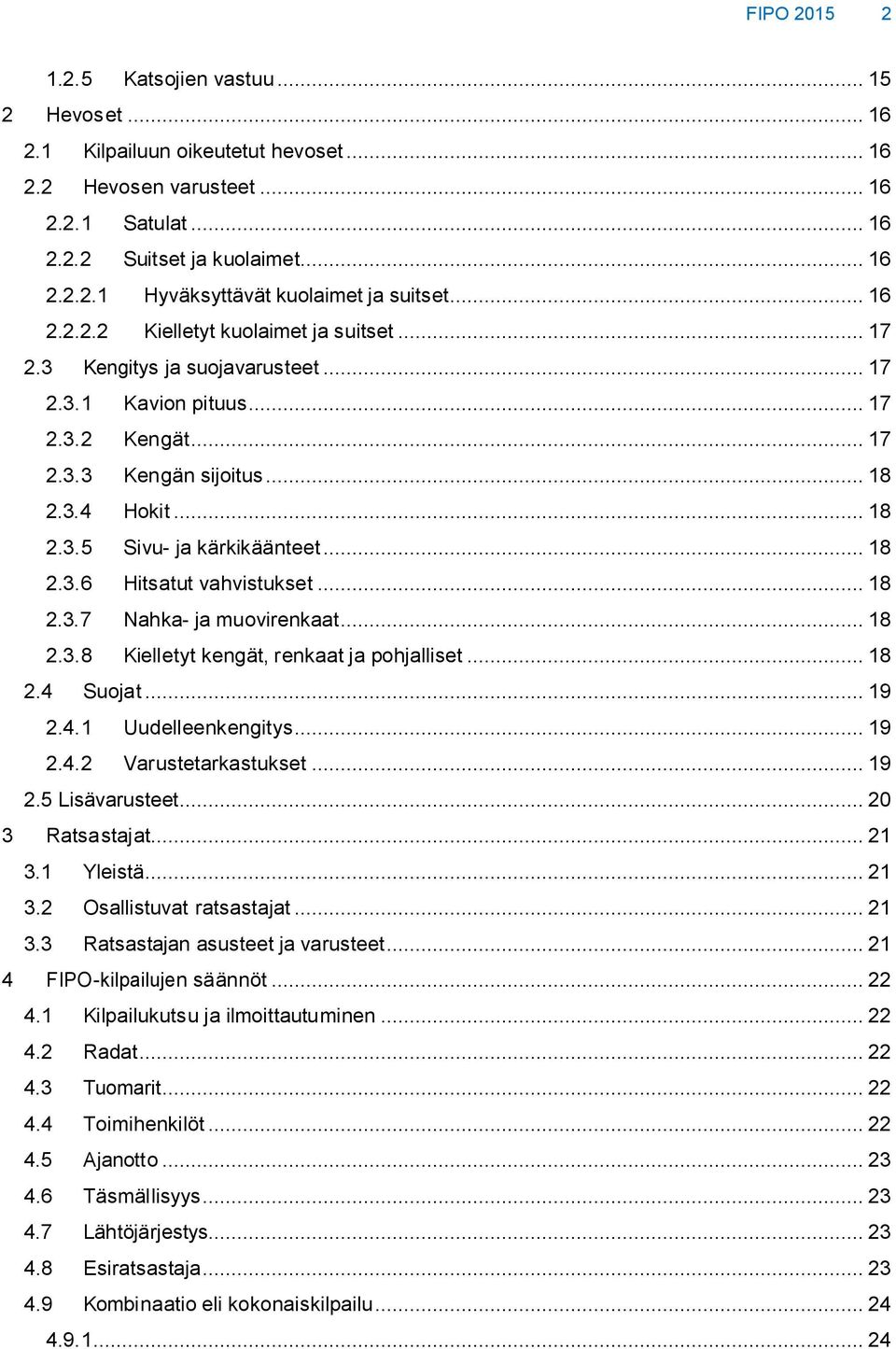 .. 18 2.3.6 Hitsatut vahvistukset... 18 2.3.7 Nahka- ja muovirenkaat... 18 2.3.8 Kielletyt kengät, renkaat ja pohjalliset... 18 2.4 Suojat... 19 2.4.1 Uudelleenkengitys... 19 2.4.2 Varustetarkastukset.