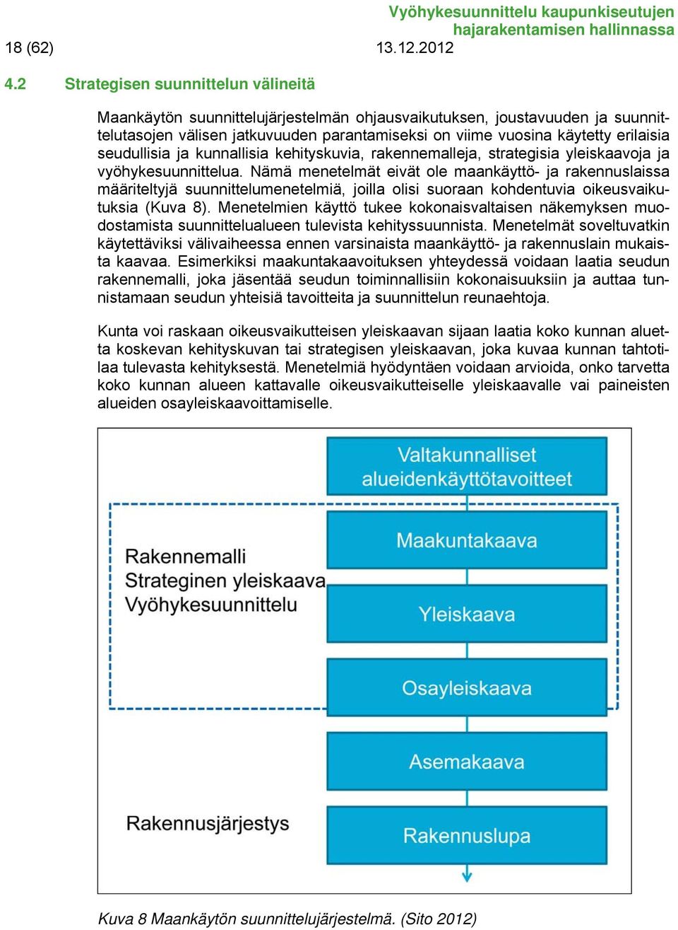 seudullisia ja kunnallisia kehityskuvia, rakennemalleja, strategisia yleiskaavoja ja vyöhykesuunnittelua.