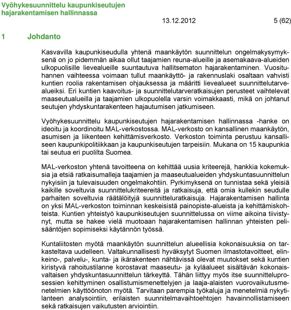 lievealueille suuntautuva hallitsematon hajarakentaminen.