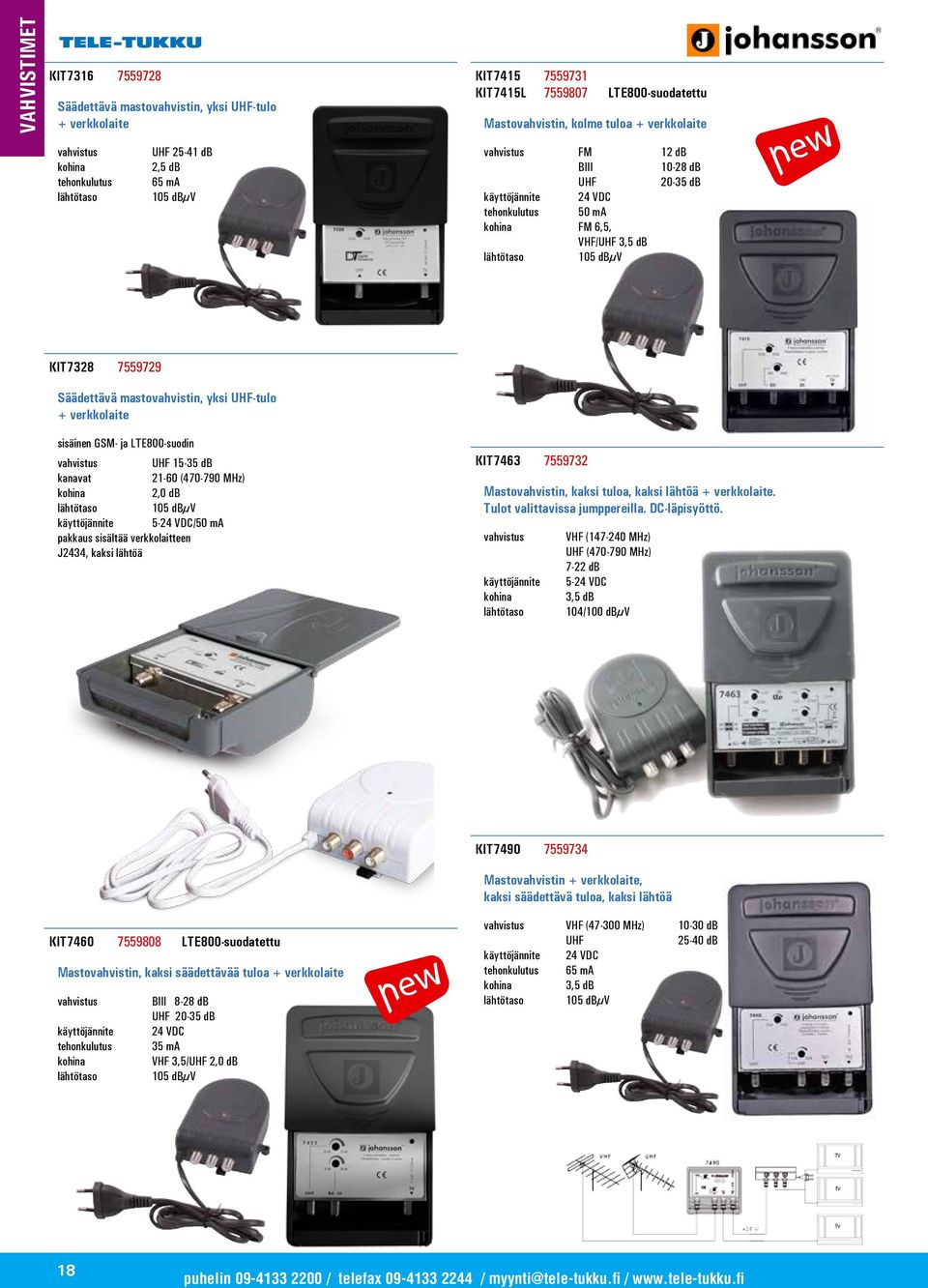 KIT7328 7559729 Säädettävä mastovahvistin, yksi UHF-tulo + verkkolaite sisäinen GSM- ja LTE800-suodin vahvistus UHF 15-35 db kanavat 21-60 (470-790 MHz) kohina 2,0 db lähtötaso 105 dbµv käyttöjännite