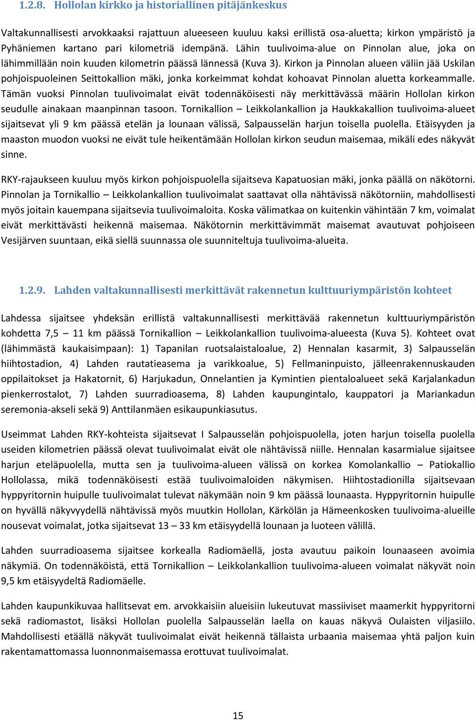 Kirkon ja Pinnolan alueen väliin jää Uskilan pohjoispuoleinen Seittokallion mäki, jonka korkeimmat kohdat kohoavat Pinnolan aluetta korkeammalle.