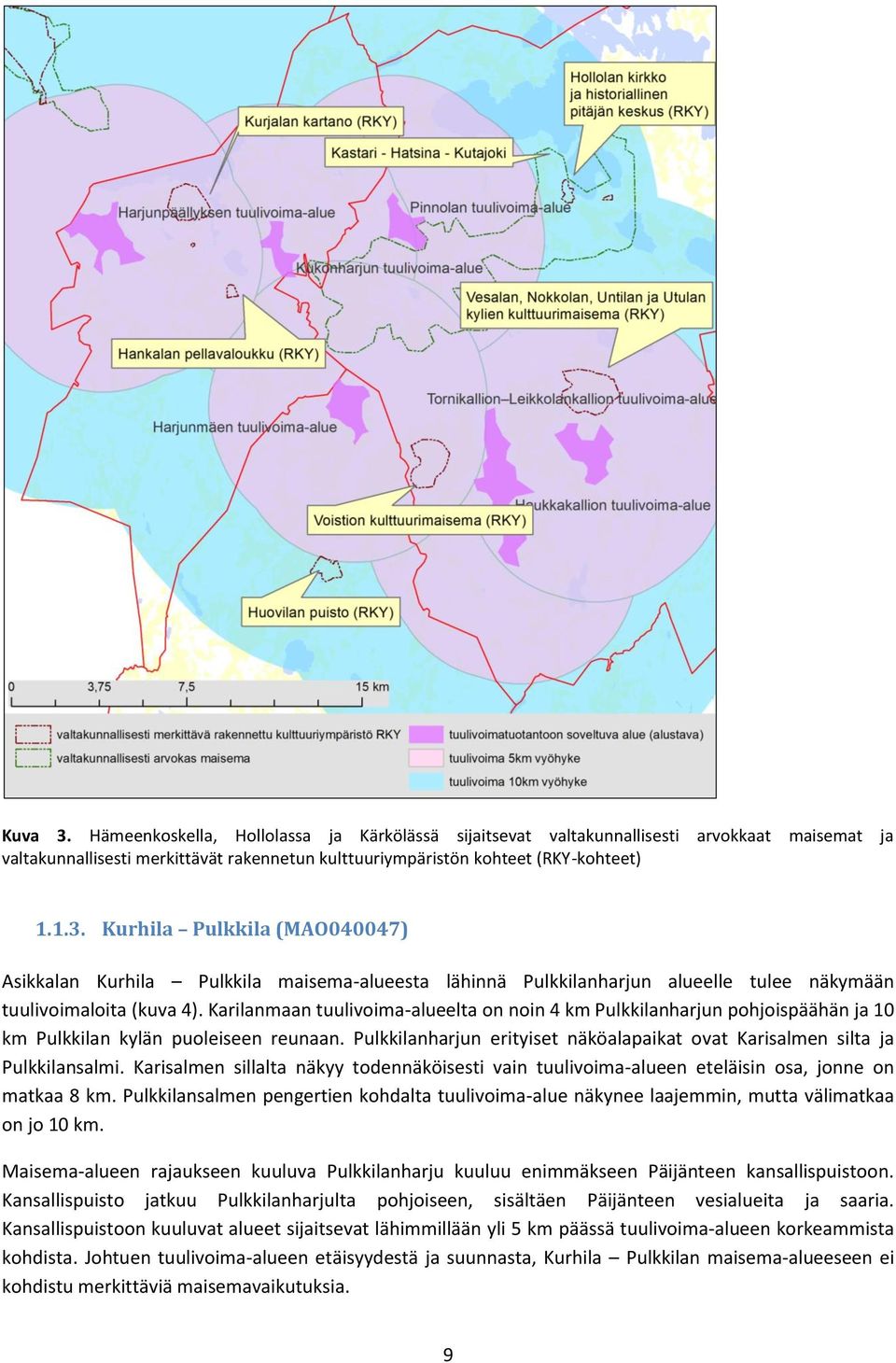 Karisalmen sillalta näkyy todennäköisesti vain tuulivoima-alueen eteläisin osa, jonne on matkaa 8 km.