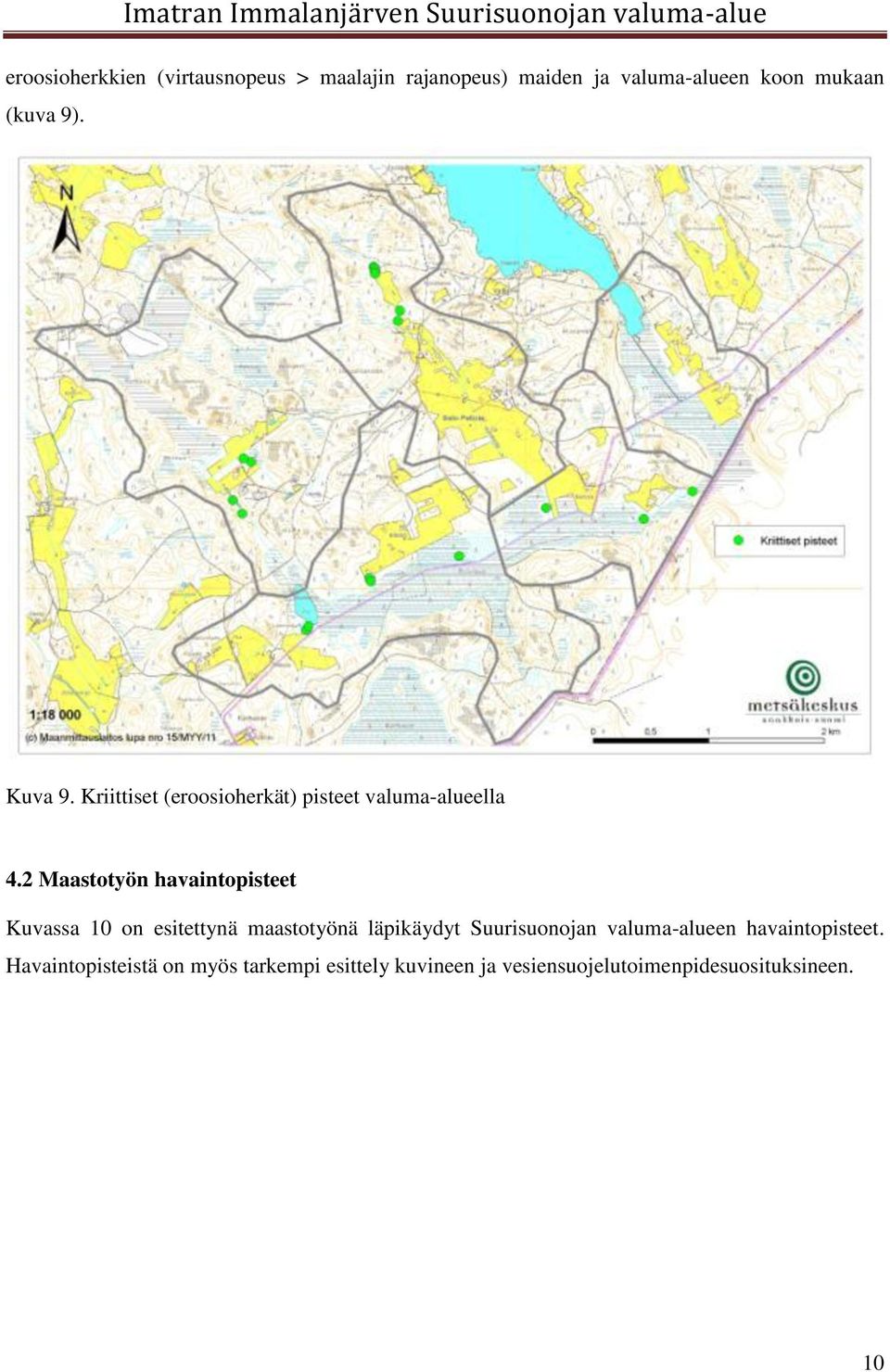 2 Maastotyön havaintopisteet Kuvassa 10 on esitettynä maastotyönä läpikäydyt Suurisuonojan