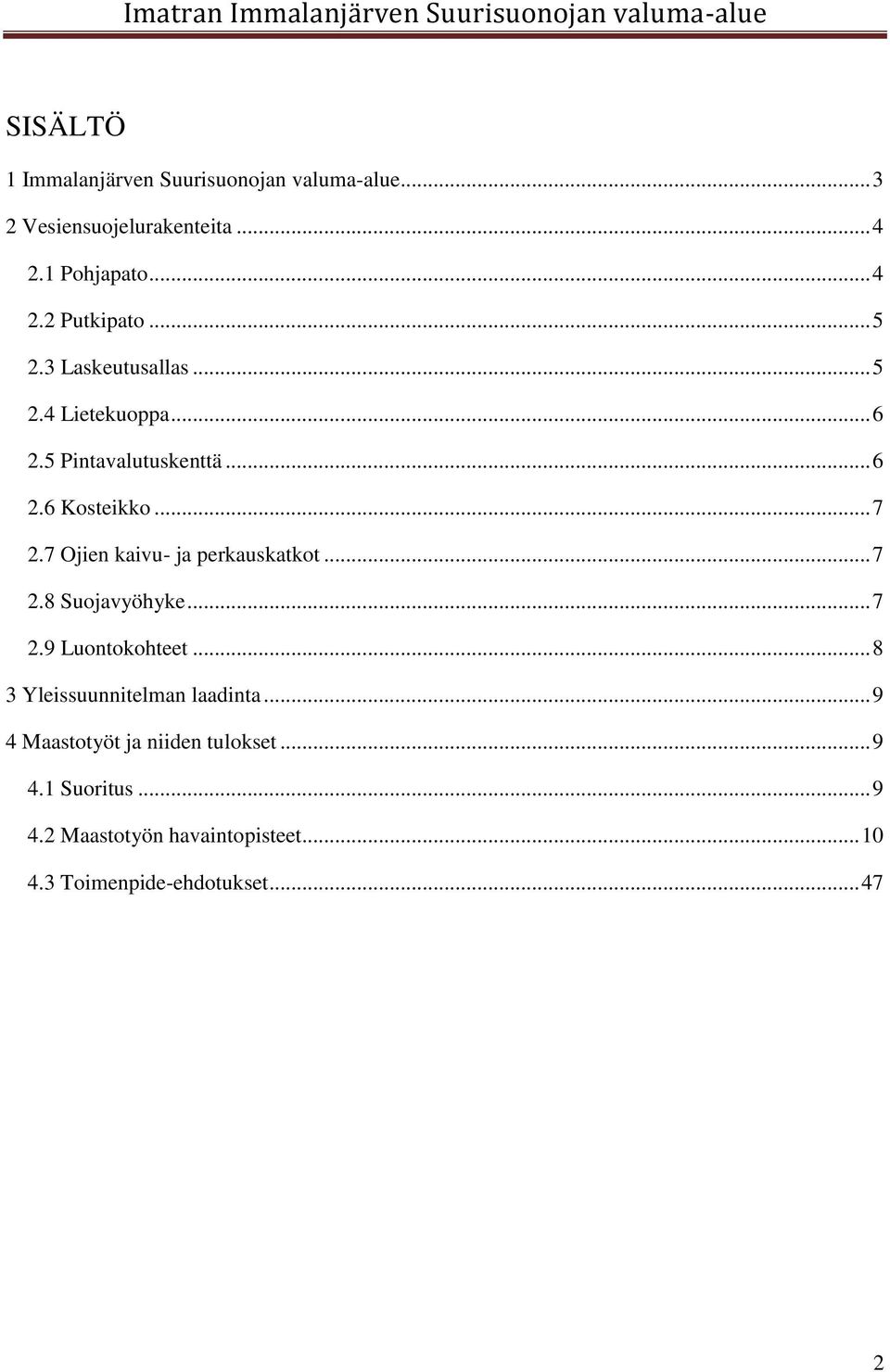 7 Ojien kaivu- ja perkauskatkot... 7 2.8 Suojavyöhyke... 7 2.9 Luontokohteet... 8 3 Yleissuunnitelman laadinta.