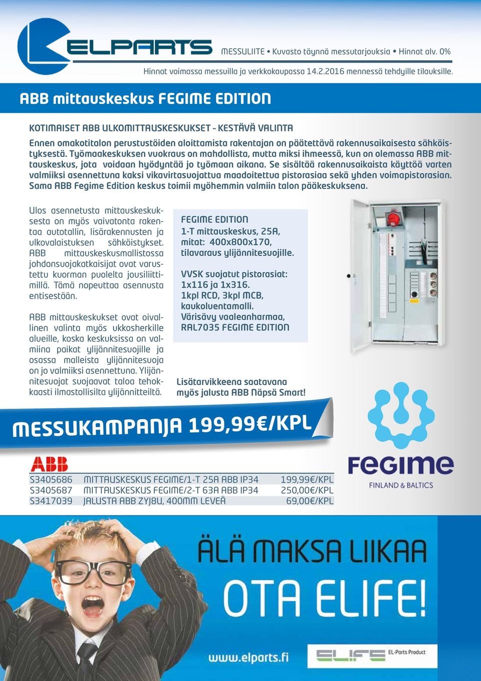 Työmaakeskuksen vuokraus on mahdollista, mutta miksi ihmeessä, kun on olemassa ABB mittauskeskus, jota voidaan hyödyntää jo työmaan aikana.