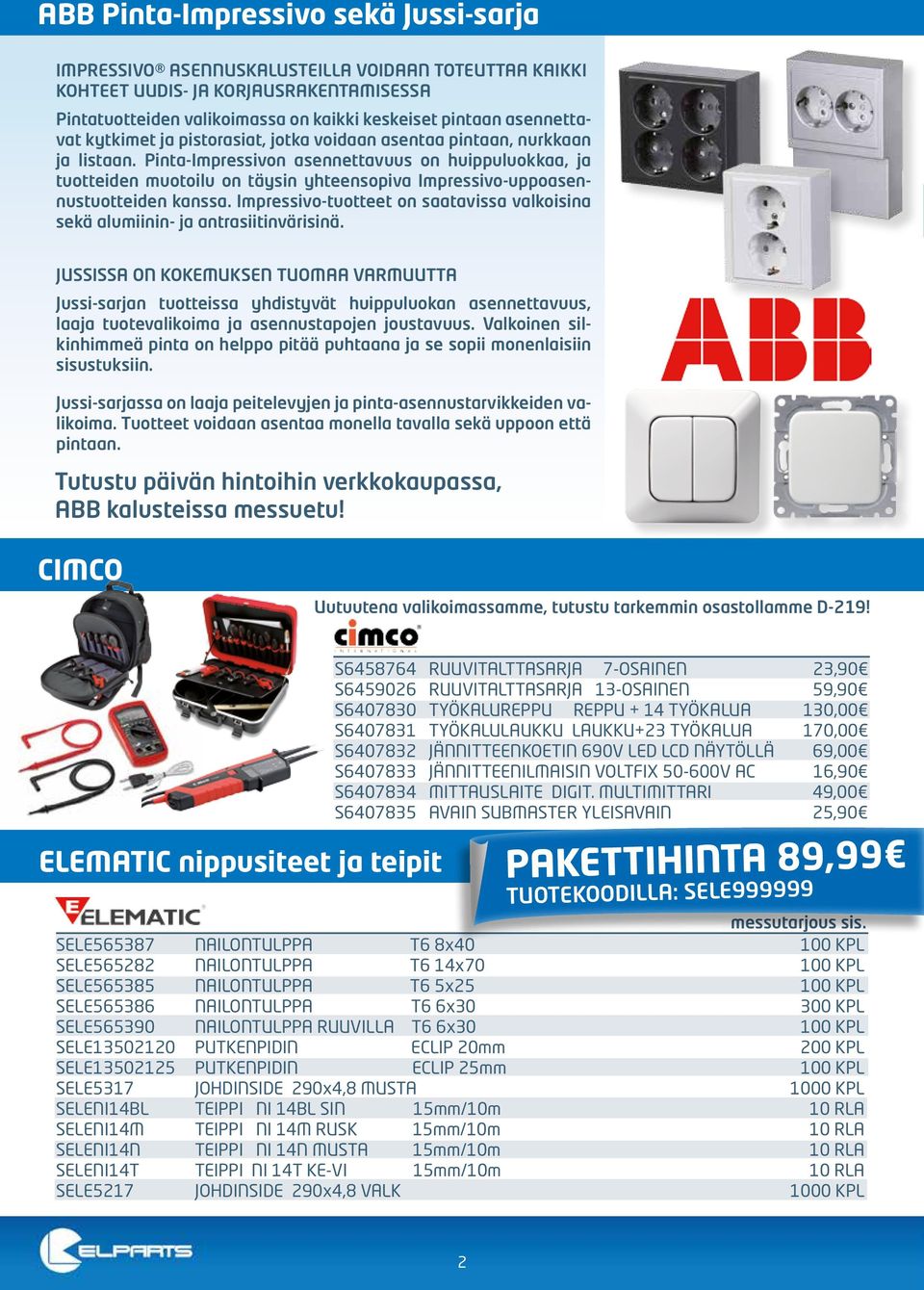 Pinta-Impressivon asennettavuus on huippuluokkaa, ja tuotteiden muotoilu on täysin yhteensopiva Impressivo-uppoasennustuotteiden kanssa.